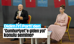 Didim İYİ Parti’den 'Cumhuriyet giden yol' konulu seminer