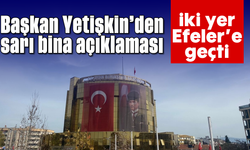 Başkan Yetişkin'den 'sarı bina' açıklaması: İki yer Efeler'e geçti
