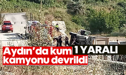 Aydın'da kum kamyonu devrildi: 1 yaralı