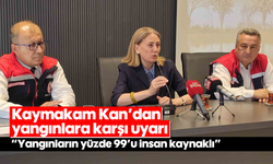 Kaymakam Kan’dan yangınlara karşı uyarı
