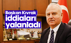 Başkan Kıvrak, iddiaları yalanladı