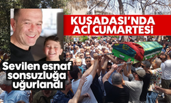 Kuşadası'nda acı cumartesi: Sevilen esnaf sonsuzluğa uğurlandı