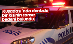 Kuşadası’nda denizde bir kişinin cansız bedeni bulundu