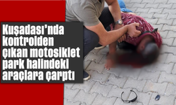 Kuşadası'nda kontrolden çıkan motosiklet park halindeki araçlara çarptı