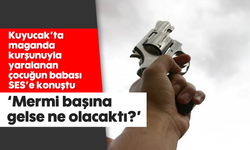 Kuyucak'ta maganda kurşunuyla yaralanan çocuğun babası SES'e konuştu