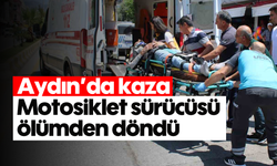 Aydın'da kaza: Motosiklet sürücüsü ölümden döndü