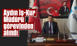 Aydın İş-Kur Müdürü görevinden alındı