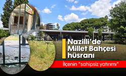 Nazilli'de Millet Bahçesi hüsranı: İlçenin "sahipsiz yatırımı"