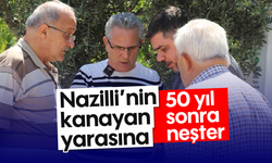 Nazilli’nin kanayan yarasına 50 yıl sonra neşter