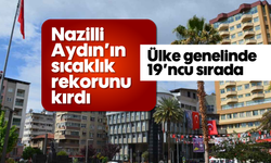 Nazilli, Aydın’ın sıcaklık rekorunu kırdı
