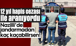 12 yıl hapis cezası ile aranıyordu: Nazilli’de jandarmadan kaç kaçabilirsen!
