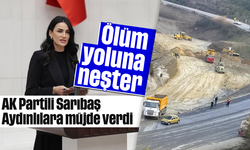 Ölüm yoluna neşter: AK Partili Sarıbaş, Aydınlılara müjde verdi