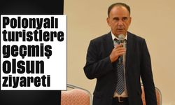 Polonyalı turistlere geçmiş olsun ziyareti