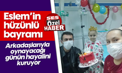 Eslem’in hüzünlü bayramı: Arkadaşlarıyla oynayacağı günün hayalini kuruyor