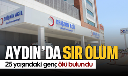 Aydın’da sır ölüm: 25 yaşındaki genç ölü bulundu