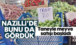 Nazilli'de bunu da gördük: Taneyle meyve satışı başladı