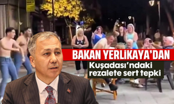 Yerlikaya’dan Kuşadası’ndaki rezalete sert tepki