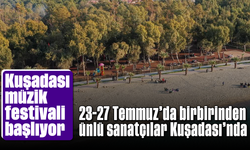 Kuşadası müzik festivali başlıyor: 23-27 Temmuz’da birbirinden ünlü sanatçılar Kuşadası'nda