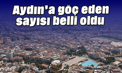 Aydın’a göç eden sayısı belli oldu