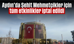 Aydın'da Şehit Mehmetçikler için tüm etkinlikler iptal edildi