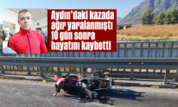 Aydın'daki kazada ağır yaralanmıştı: 10 gün sonra hayatını kaybetti