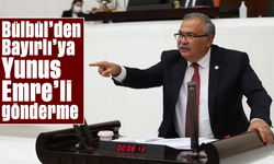 Bülbül’den Bayırlı’ya Yunus Emre’li gönderme