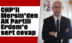 CHP’li Mersin’den AK Partili Erdem’e sert cevap