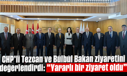 CHP’li Tezcan ve Bülbül, Bakan ziyaretini değerlendirdi: “Yararlı bir ziyaret oldu”