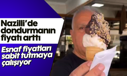 Nazilli’de dondurmanın fiyatı arttı: Esnaf fiyatları sabit tutmaya çalışıyor