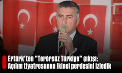 Ertürk’ten “Terörsüz Türkiye” çıkışı: “Açılım tiyatrosunun ikinci perdesini izledik”