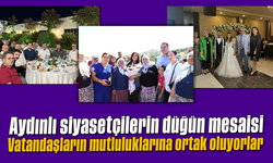 Aydınlı siyasetçilerin düğün mesaisi: Vatandaşların mutluluklarına ortak oluyorlar