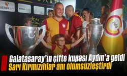 Galatasaray’ın çifte kupası Aydın’a geldi: Sarı Kırmızılılar anı ölümsüzleştirdi