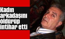 Kadın arkadaşını öldürüp intihar etti