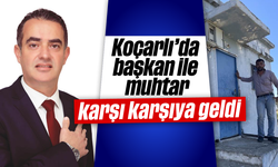Koçarlı'da başkan ile muhtar, karşı karşıya geldi