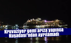 Kruvaziyer gemi arıza yapınca Kuşadası’ndan ayrılamadı
