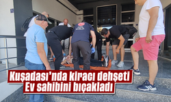 Kuşadası'nda kiracı dehşeti: Ev sahibini bıçakladı
