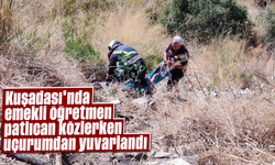 Kuşadası'nda emekli öğretmen patlıcan közlerken uçurumdan yuvarlandı