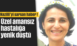 Nazilli'yi sarsan haber! Üzel amansız hastalığa yenik düştü