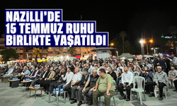 Nazilli’de 15 Temmuz ruhu birlikte yaşatıldı