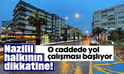 Nazilli halkının dikkatine! O caddede yol çalışması başlıyor