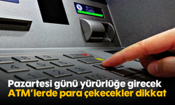 Pazartesi günü yürürlüğe girecek: ATM'lerde para çekecekler dikkat
