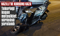 Nazilli'de korkunç kaza: Tekerleği kopan motosiklet sürücüsü yaralandı