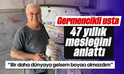 Germencikli usta, 47 yıllık mesleğini anlattı