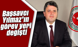 Başsavcı Yılmaz’ın görev yeri değişti
