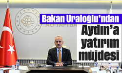 Bakan Uraloğlu’ndan Aydın’a yatırım müjdesi