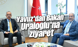 Yavuz’dan Bakan Uraloğlu’na ziyaret