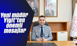 Yeni müdür Yiğit'ten önemli mesajlar