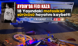 Aydın’da feci kaza: 18 Yaşındaki motosiklet sürücüsü hayatını kaybetti