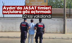Aydın'da JASAT timleri suçlulara göz açtırmadı: 22 kişi yakalandı