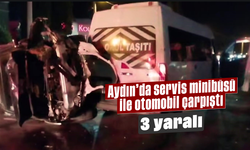 Aydın'da servis minibüsü ile otomobil çarpıştı: 3 yaralı